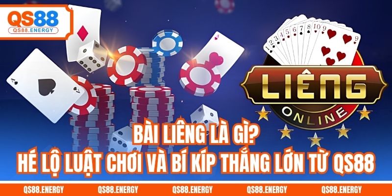 Bài Liêng Là Gì? Hé Lộ Luật Chơi Và Bí Kíp Thắng Lớn Từ QS88