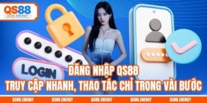 Đăng Nhập QS88 - Truy Cập Nhanh, Thao Tác Chỉ Trong Vài Bước