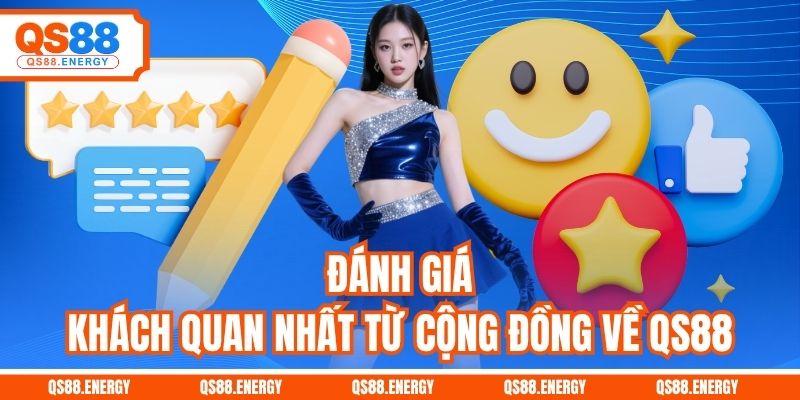 Đánh giá khách quan nhất từ cộng đồng về QS88