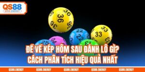 Đề Về Kép Hôm Sau Đánh Lô Gì? Cách Phân Tích Hiệu Quả Nhất