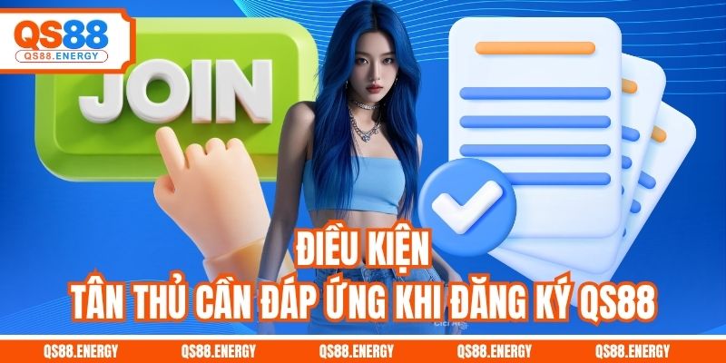 Điều kiện tân thủ cần đáp ứng khi đăng ký QS88