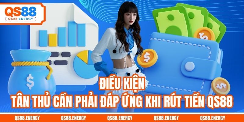 Điều kiện tân thủ cần phải đáp ứng khi rút tiền QS88