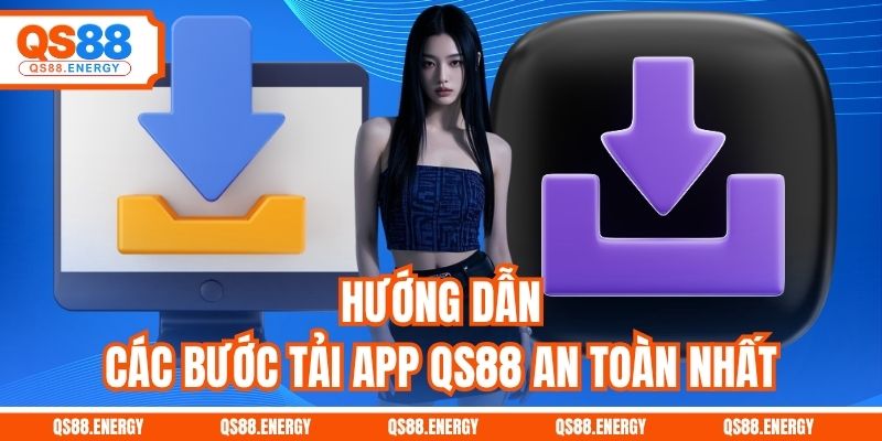 Hướng dẫn các bước tải app QS88 an toàn nhất
