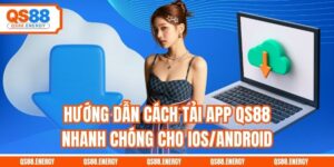 Hướng Dẫn Cách Tải App Qs88 Nhanh Chóng Cho IOS/Android