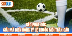 Kèo Phạt Góc - Giải Mã Biến Động Tỷ Lệ Trước Mỗi Trận Cầu