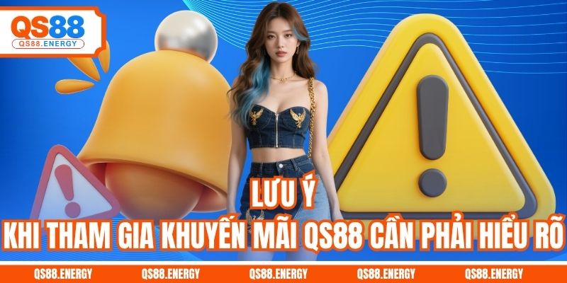 Lưu ý khi tham gia khuyến mãi QS88 cần phải hiểu rõ