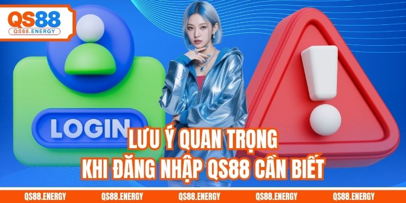 Lưu ý quan trọng khi đăng nhập QS88 cần nắm chắc