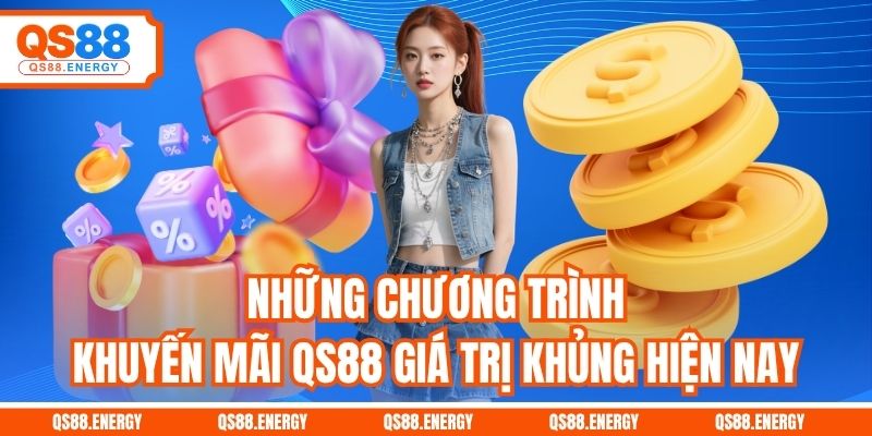 Những chương trình khuyến mãi QS88 giá trị khủng hiện nay