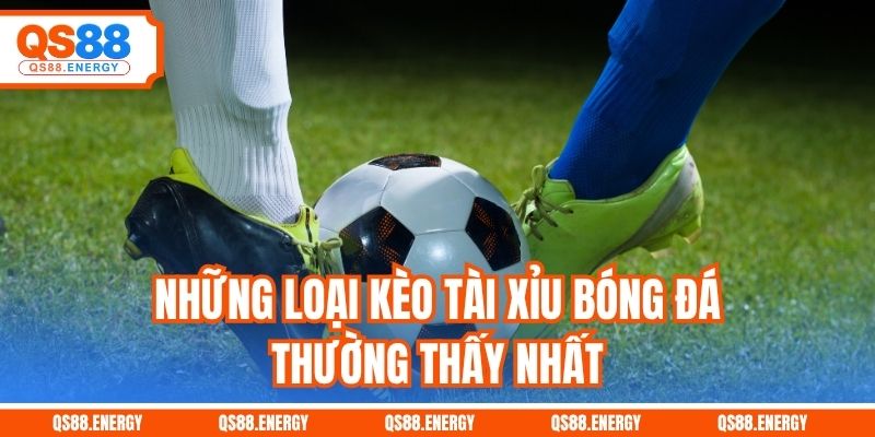 Những loại kèo Tài Xỉu bóng đá thường thấy nhất