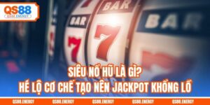 Siêu Nổ Hũ Là Gì? Hé Lộ Cơ Chế Tạo Nên Jackpot Khổng Lồ
