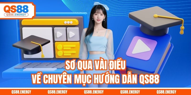 Sơ qua vài điều về chuyên mục hướng dẫn QS88