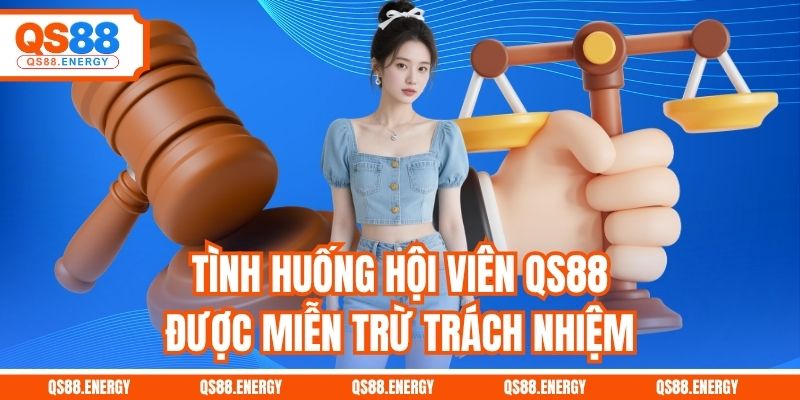 Tình huống hội viên QS88 được miễn trừ trách nhiệm