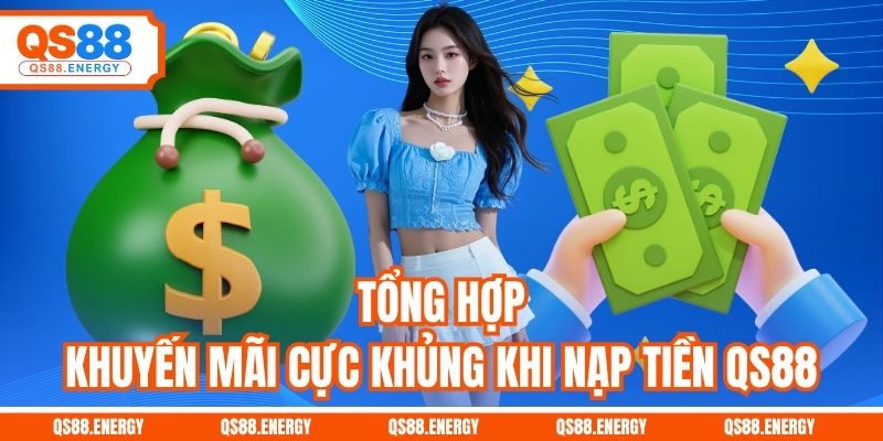 Tổng hợp khuyến mãi cực khủng khi nạp tiền QS88