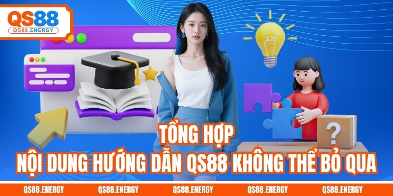 Tổng hợp nội dung hướng dẫn QS88 không thể bỏ qua